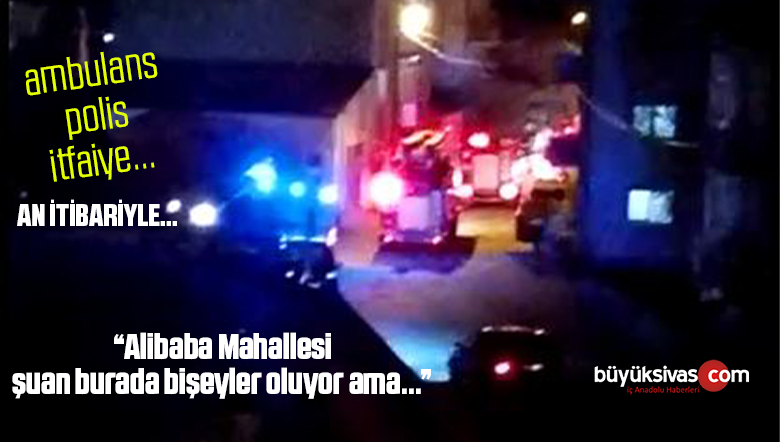 “Alibaba Mahallesi şuan burada bişeyler oluyor ama…”