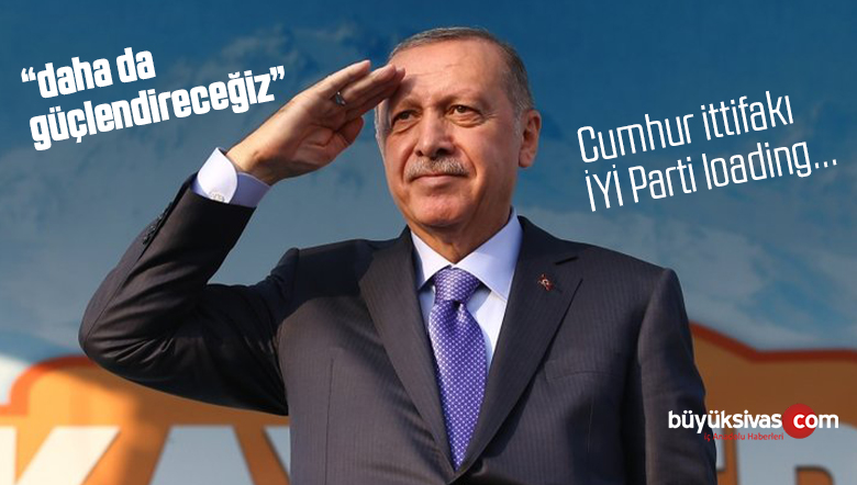 Cumhurbaşkanı Erdoğan “Cumhur İttifakı’nı daha da güçlendireceğiz”