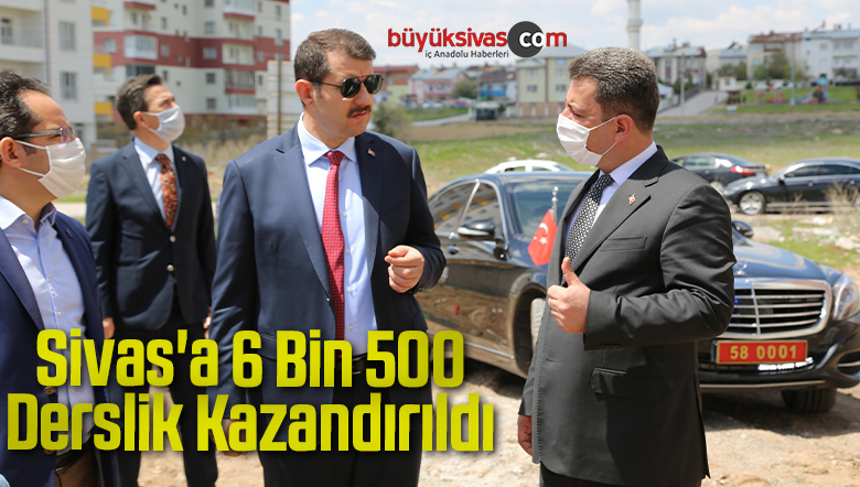 Sivas’a 6 Bin 500 Derslik Kazandırıldı