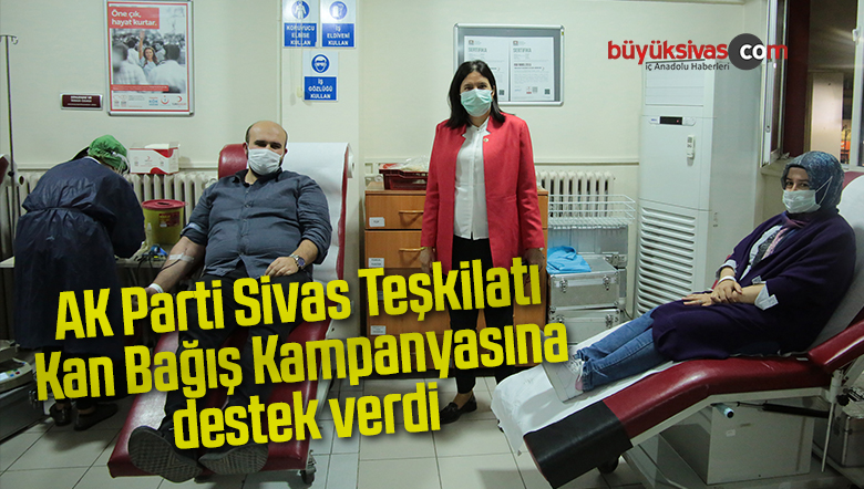 AK Parti Sivas Teşkilatı Kan Bağış Kampanyasına destek verdi