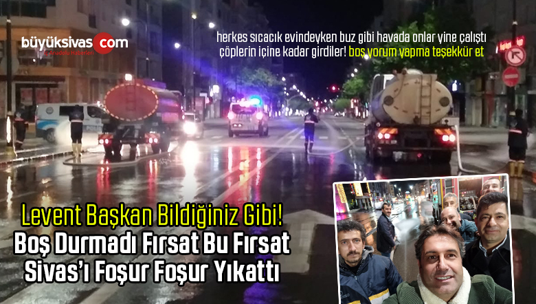 Sivas Belediyesi Ekipleri Sivas’ı Foşur Foşur Yıkadı! Adamsın Levent Başkan!