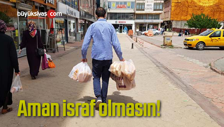 Aman israf olmasın!