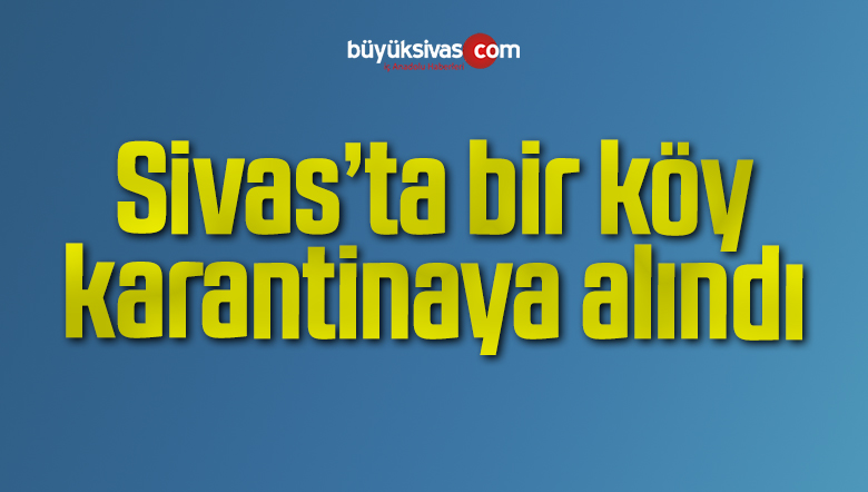 Avşar Köyü karantina altına alındı