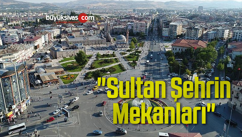 “Sultan Şehrin Mekanları”