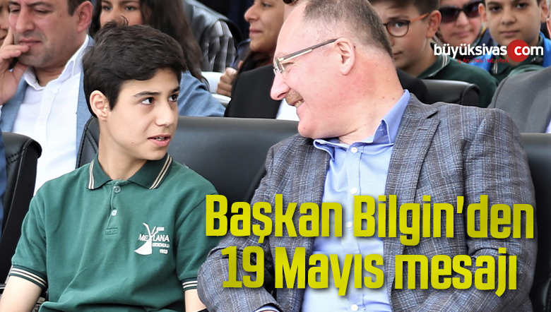 Başkan Bilgin’den 19 Mayıs mesajı