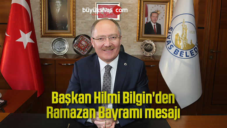 Başkan Hilmi Bilgin’den Ramazan Bayramı mesajı