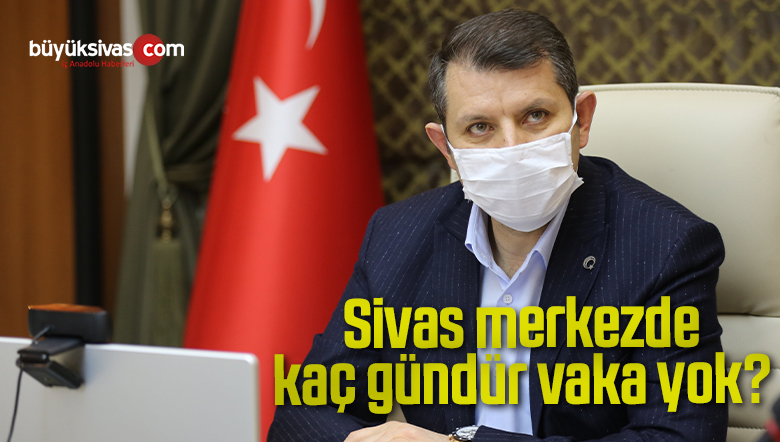  Sivas’ta kent merkezinde korona virüs vakası varmı?