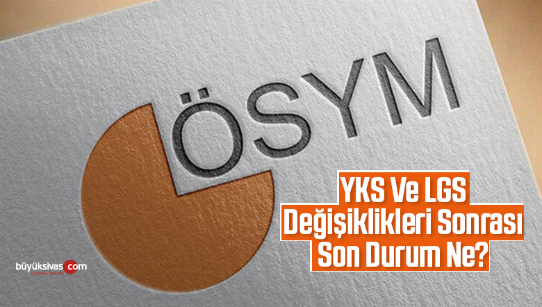 YKS Ve LGS Değişiklikleri Sonrası Son Durum Ne?
