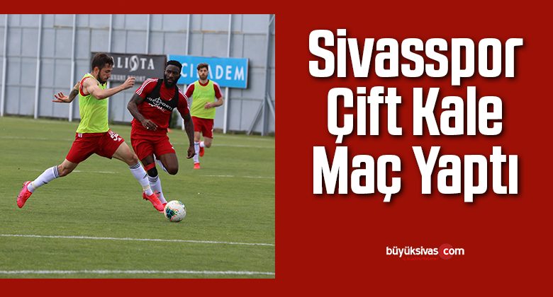 Sivasspor çift kale maç yaptı