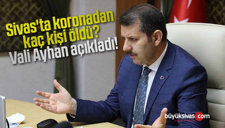 Sivas’ta Koronavirüs’ten kaç kişi öldü? Vali Ayhan açıkladı!