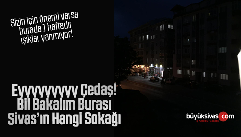 Sivas’ın O Sokağında 1 Haftadır Aydınlatmalar Arızalı Sayın Çedaş Yetkilileri