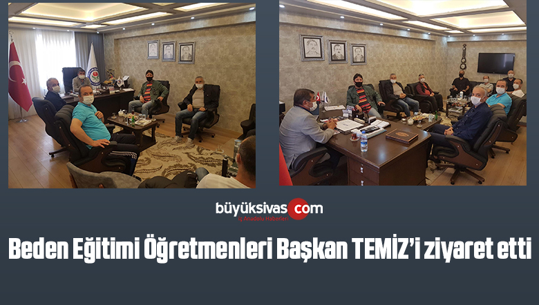 Beden Eğitimi Öğretmenleri Başkan TEMİZ’i ziyaret etti