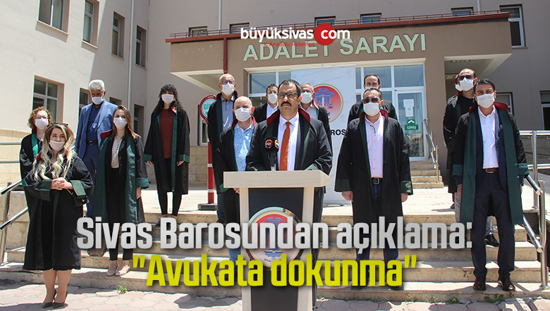 Sivas Barosundan açıklama: “Avukata dokunma”