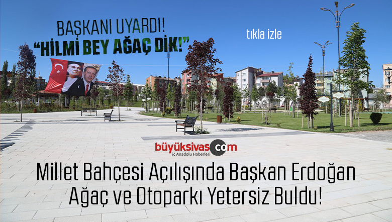 Erdoğan Millet Bahçesi Açılışında Ağaç ve Otoparkı Yetersiz Buldu ve Uyardı