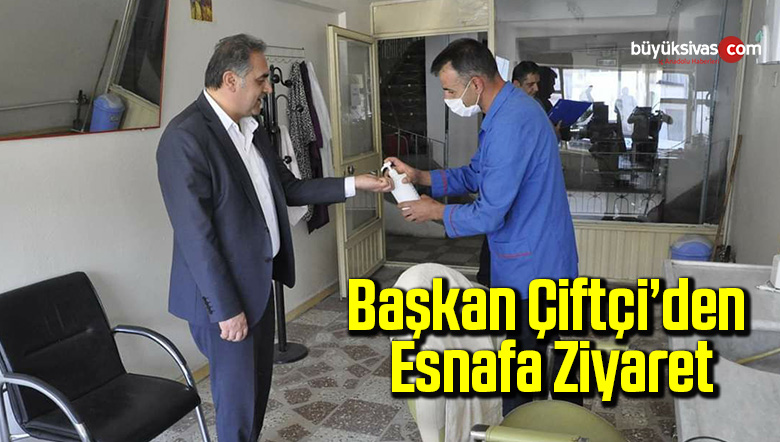 Başkan Çiftçi’den esnafa ziyaret