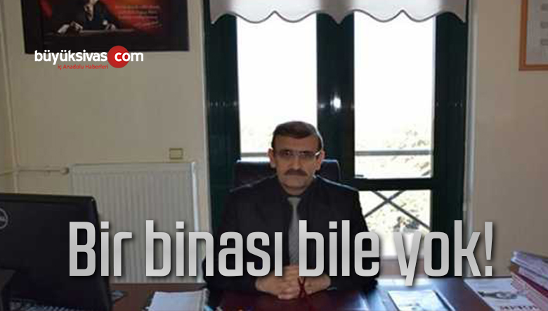 Bir binası bile yok