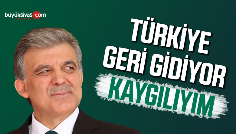 Abdullah Gül, Türkiye’nin durumundan kaygılı