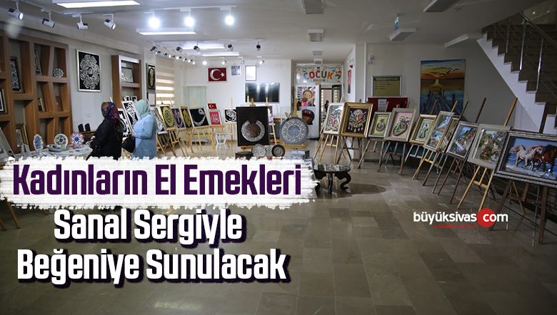 Kadınların el emekleri sanal sergiyle beğeniye sunulacak