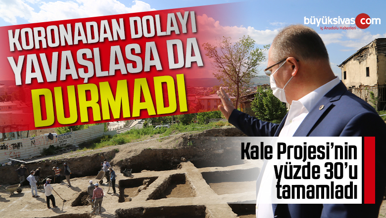 Kale Projesi’nin yüzde 30’u tamamlandı