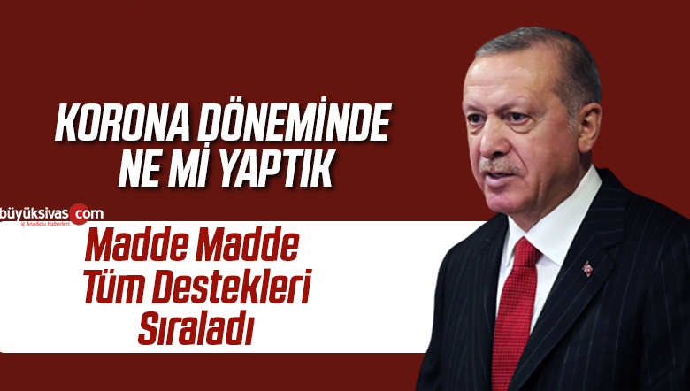 Cumhurbaşkanı Erdoğan Virüs Döneminde Verilen Destekleri Sıraladı