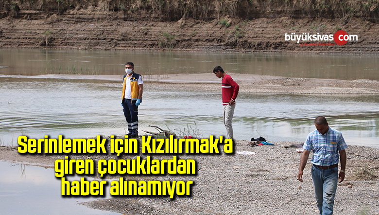 Serinlemek için Kızılırmak’a giren çocuklardan haber alınamıyor