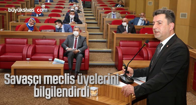 Savaşçı, meclis üyelerini bilgilendirdi