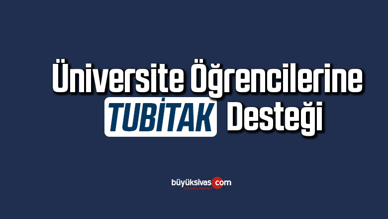 Üniversite öğrencilerine TUBİTAK desteği