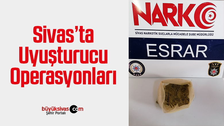 Sivas’ta uyuşturucu operasyonları