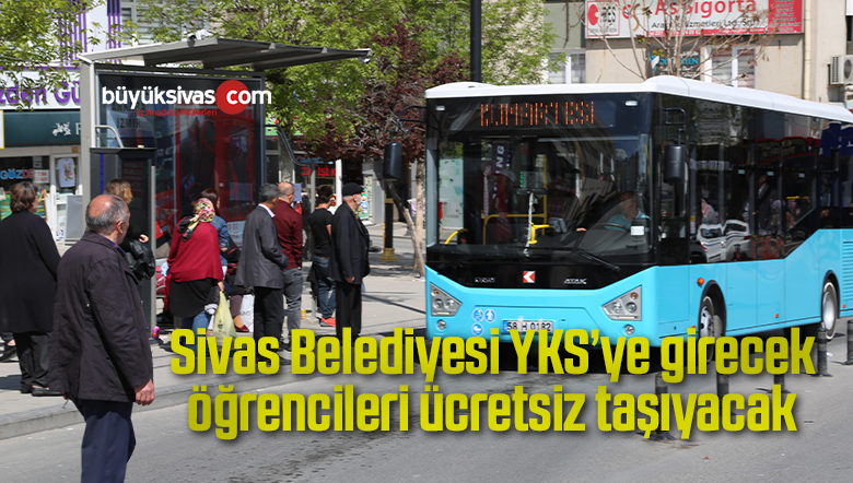 Sivas Belediyesi, YKS’ye girecek öğrencileri ücretsiz taşıyacak