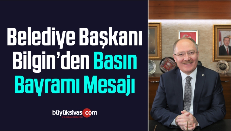 Belediye Başkanı Bilgin’den Basın Bayramı