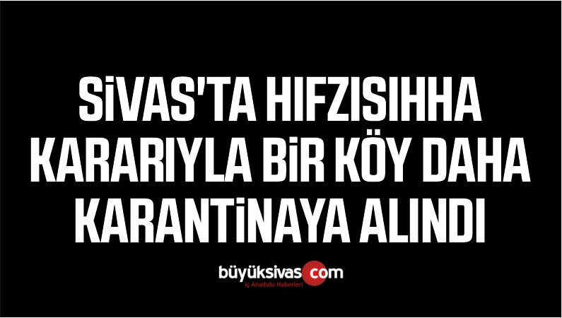 Sivas’ta Hıfzısıhha Kararıyla