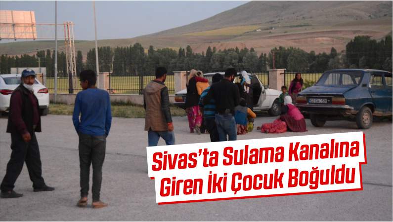 Sivas’ta Sulama Kanalına