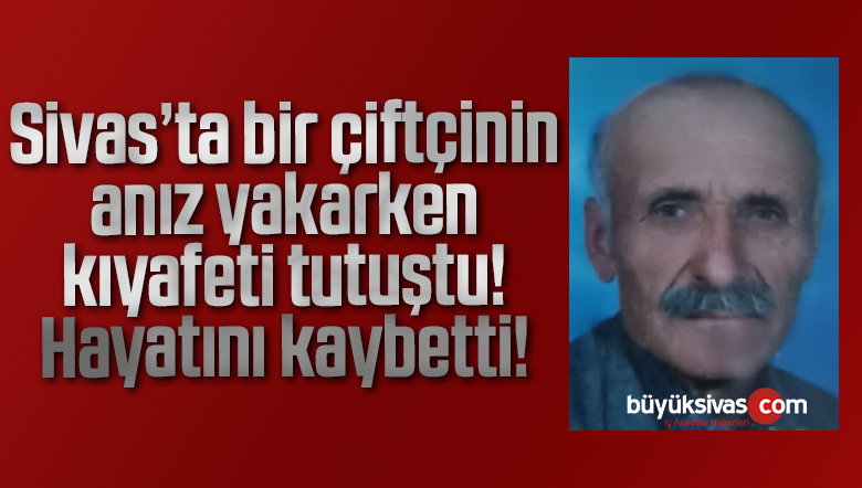 Anız yakarken kıyafeti tutuşan yaşlı adam öldü!