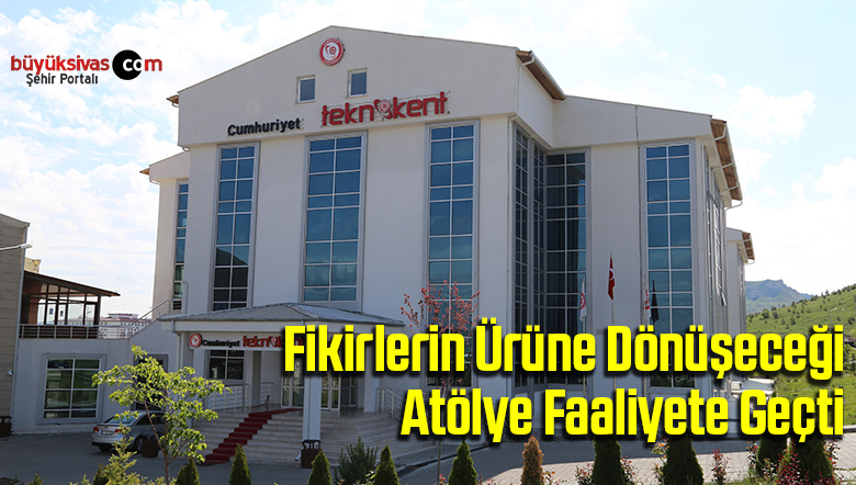 Fikirlerin ürüne dönüşeceği atölye faaliyete geçti