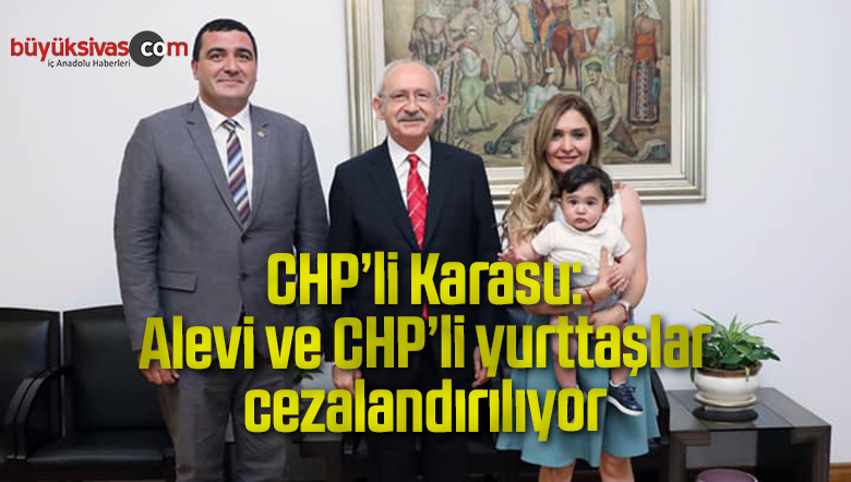 CHP’li Karasu: Alevi ve CHP’li yurttaşlar cezalandırılıyor
