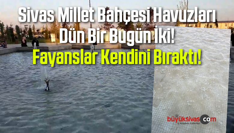 Sivas Millet Bahçesi Havuzları Dün Bir Bugün İki! Fayanslar Kendini Bıraktı!