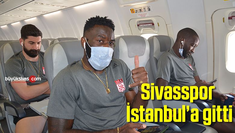 Sivasspor, İstanbul’a gitti