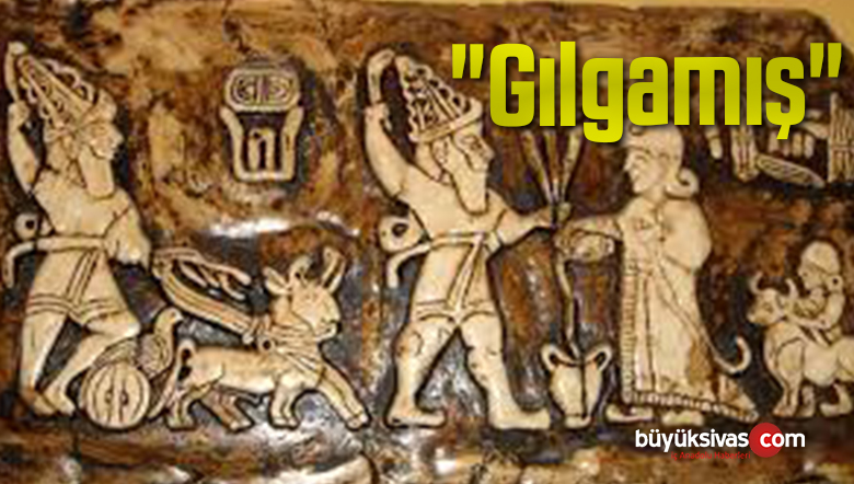 “Gılgamış”