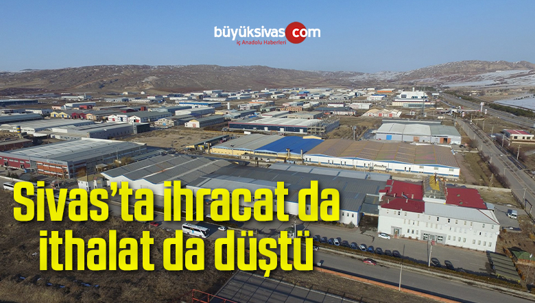 Sivas’ta ihracat da ithalat da düştü