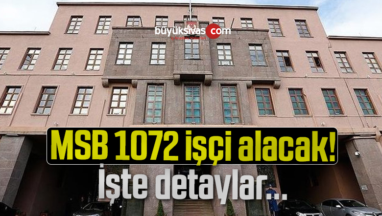 MSB 1072 işçi alımı İŞKUR başvuru nasıl yapılır? MSB işçi alımı başvuru şartları…