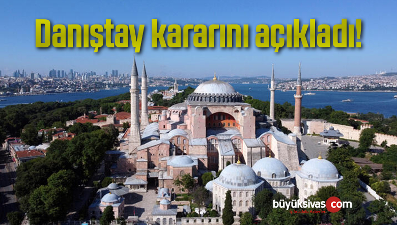 Danıştay kararını açıkladı! Ayasofya…