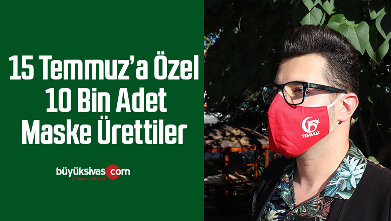 15 Temmuz’a özel 10 bin adet maske ürettiler