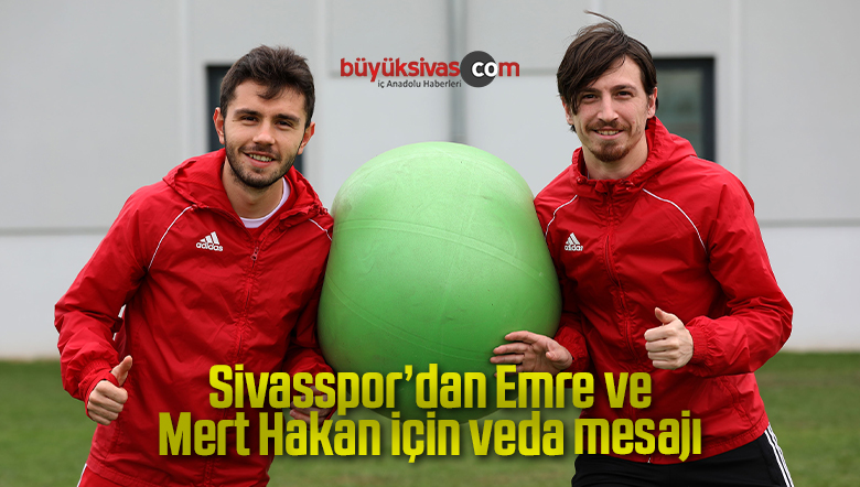Sivasspor’dan Emre ve Mert Hakan için veda mesajı