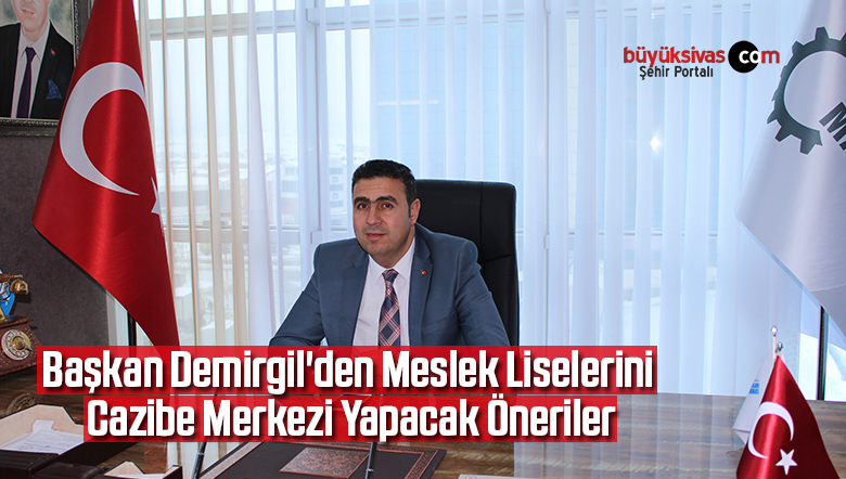 Başkan Demirgil’den Meslek Liselerini Cazibe Merkezi Yapacak Öneriler