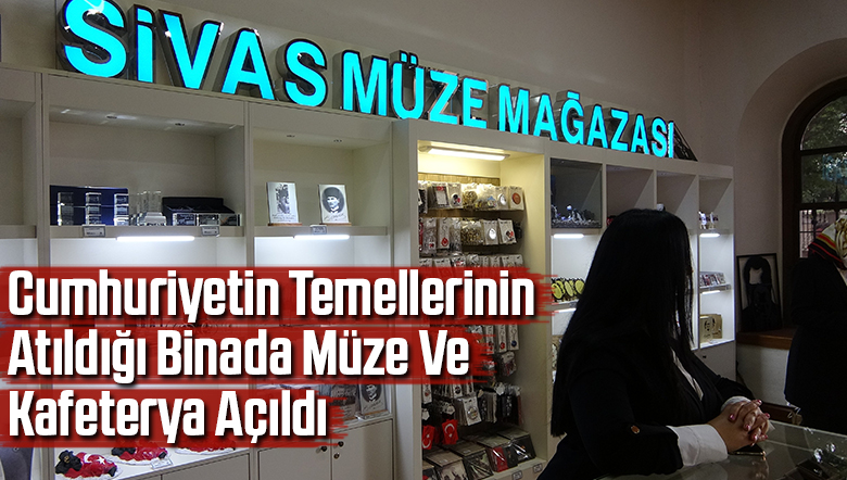 Cumhuriyetin temellerinin atıldığı binada müze ve kafeterya açıldı