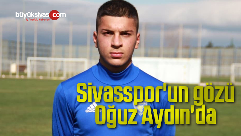 Sivasspor’un gözü Oğuz Aydın’da