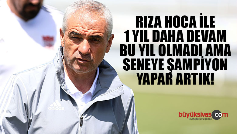 Rıza Çalımbay 1 yıl daha Sivasspor’da! Seneye Şampiyonuz!