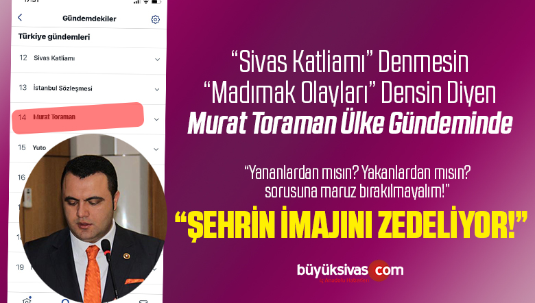 Murat Toraman ‘ın Sivas Katliamı Diyenler için Suç Duyurusu Gündem Oldu