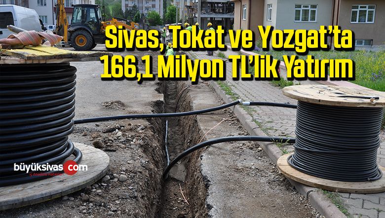 ÇEDAŞ’tan Sivas, Tokat ve Yozgat’ta 166,1 milyon TL’lik yatırım