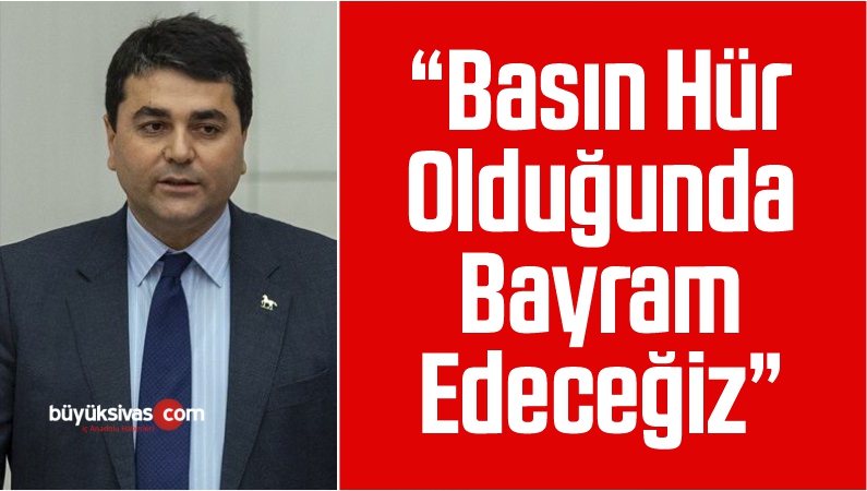 “Basın Hür Olduğunda Bayram Edeceğiz”